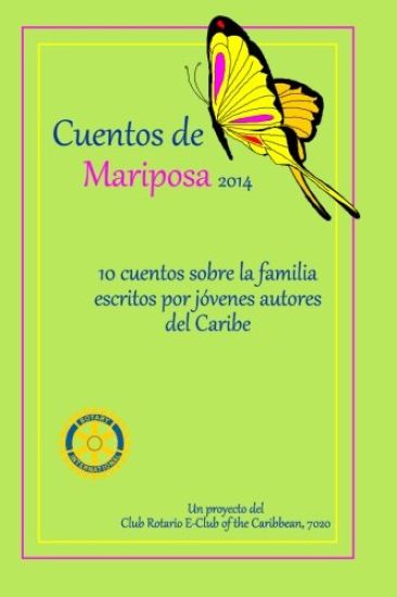Cuentos de Mariposa (2014): Cuentos ninos para ninos: Un projecto del Club Rotario E-Club of the Caribbean, 7020