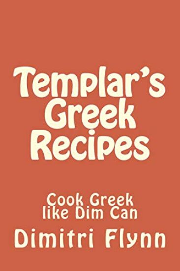 Templar's Greek Recipes: cook Greek like Dim can cook Greek