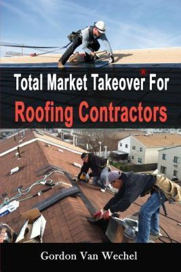Total Market Takeover For Roofing Contractors