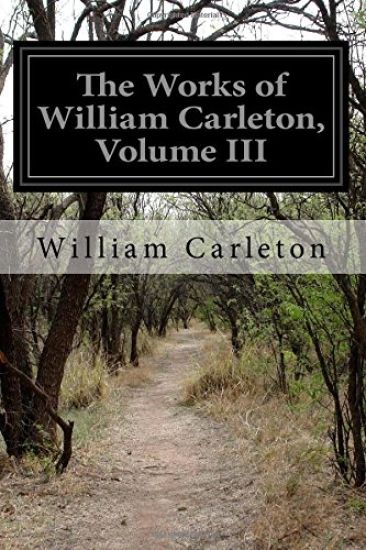 The Works of William Carleton, Volume III