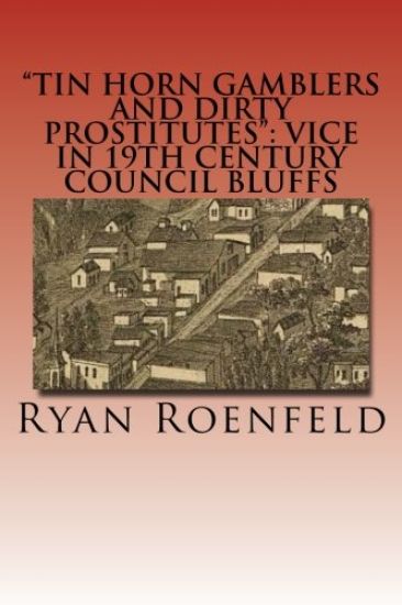 "Tin Horn Gamblers and Dirty Prostitutes": Vice in 19th Century Council Bluffs