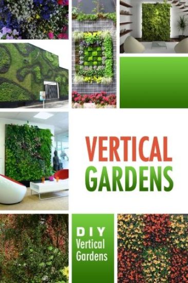 Vertical Gardens - DIY Vertical Gardens: The Do It Yourself Step-By-Step Vertical Garden Playbook