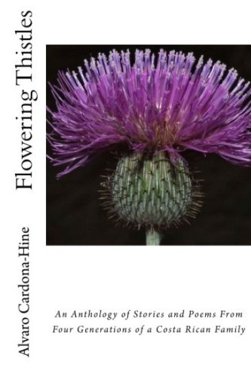 Flowering Thistles: An Anthology of Stories and Poetry from Four Generations of a Literary Costa Rican Family