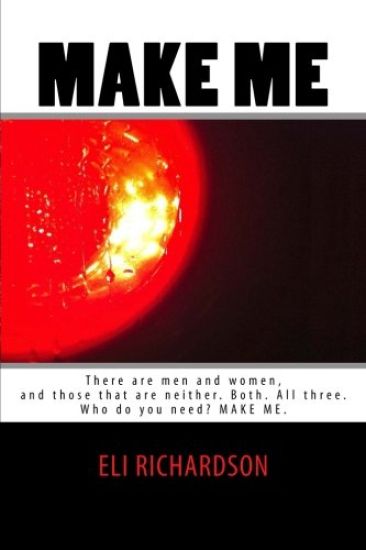 Make Me: There are men and women, and those that are neither. Both. All three. Stacy is a fantasy, a fall guy, a blushing bride
