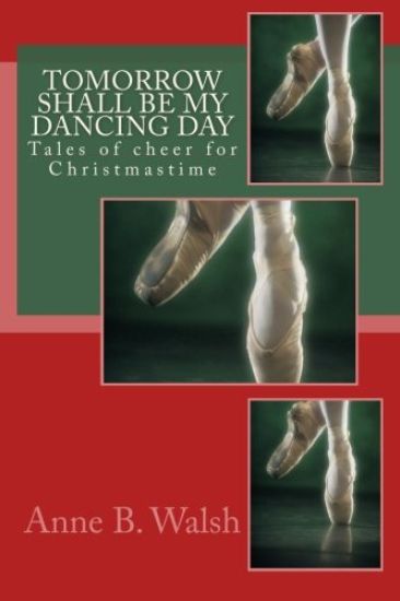 Tomorrow Shall Be My Dancing Day: Tales of cheer for Christmastime