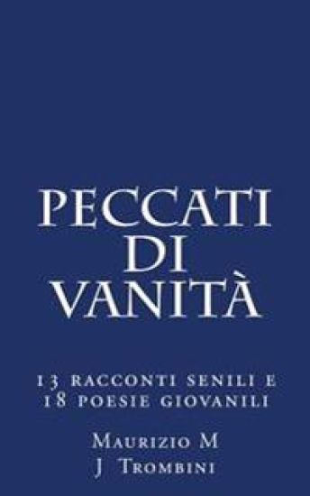 Peccati di vanita': 13 racconti senili e 18 poesie giovanili