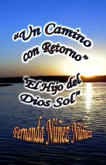 Un Camino con Retorno y El Hijo del Dios Sol