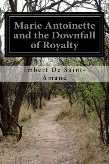 Marie Antoinette and the Downfall of Royalty