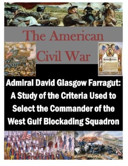 Admiral David Glasgow Farragut: A Study of the Criteria Used to Select the Commander of the West Gulf Blockading Squadron