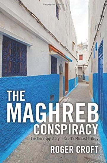 The Maghreb Conspiracy: The third spy story in Croft's Mideast trilogy