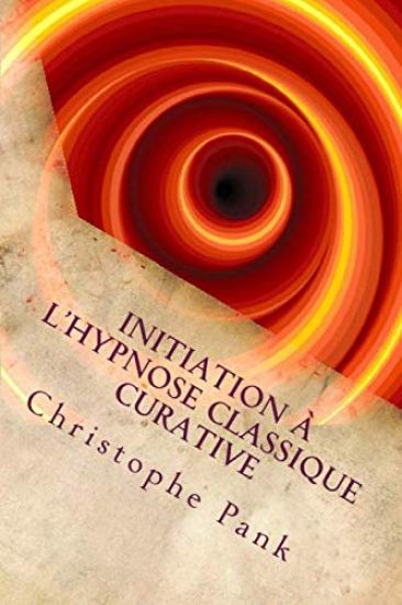 Initiation a l'Hypnose Classique Curative: Une hypnose de tendance Elmanienne