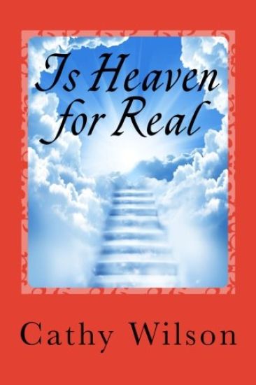 Is Heaven for Real: I've Seen It and Don't Believe It