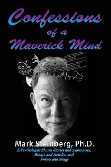 Confessions of a Maverick Mind: A Psychologist Shares Stories and Adventures, Essays and Articles, and Poems and Songs