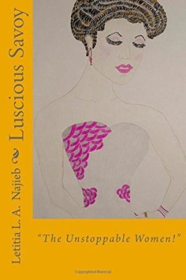 Luscious Savoy: " The Unstoppable Women!"