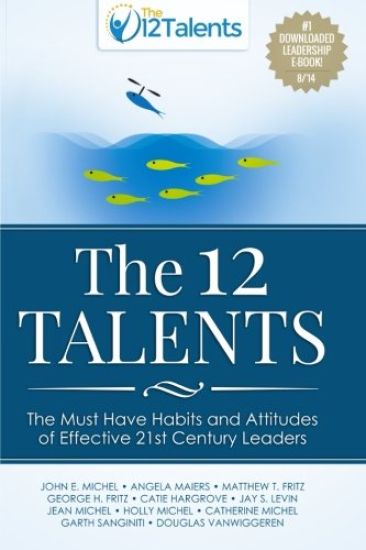 The 12 Talents: The Must-Have Habits and Attitudes of Effective 21st Century Leaders