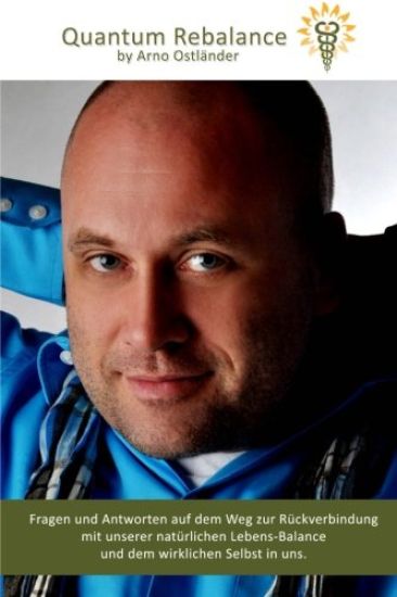 Quantum Rebalance by Arno Ostländer: Fragen und Antworten auf dem Weg zur Rückverbindung mit unserer natürlichen Lebens-Balance und dem wirklichen Sel