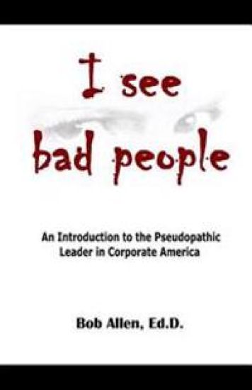 I See Bad People: An Introduction to the Pseudopathic Leader in Corporate America