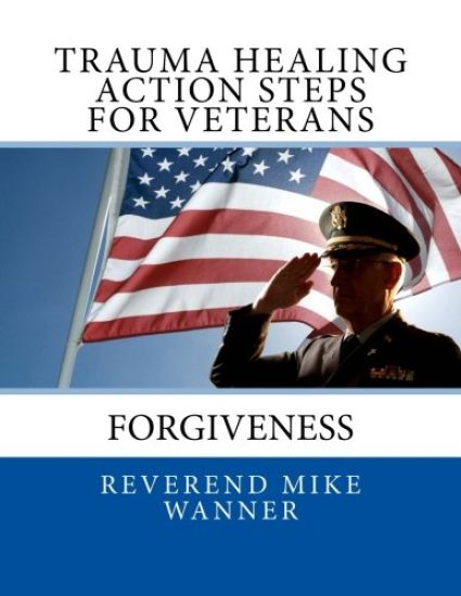 Trauma Healing Action Steps For Veterans: Forgiveness