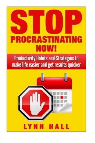 Stop Procrastinating Now!: Productivity Habits and Strategies to make life easier and get results quicker