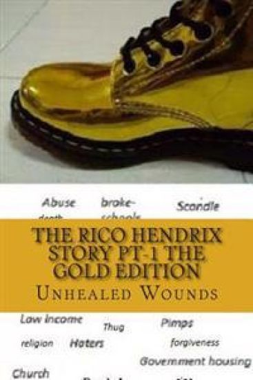 The Rico Hendrix Story/ The Gold Edition: Unhealed Wounds