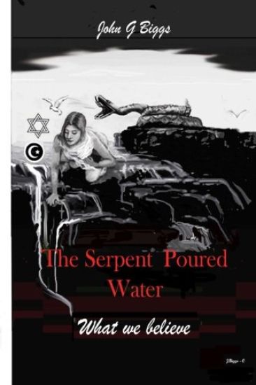 The Serpent Poured Water: What we Believe.