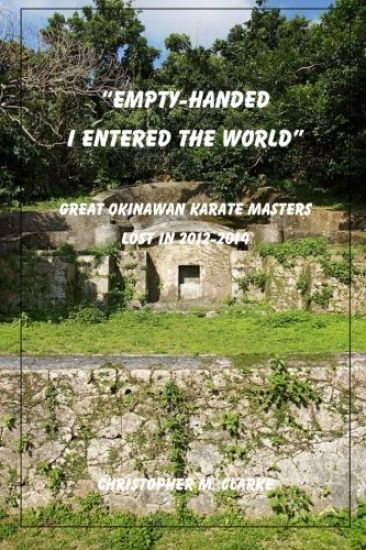 Empty Handed I Entered the World: Great Okinawan Karate Masters Lost in 2012-2014