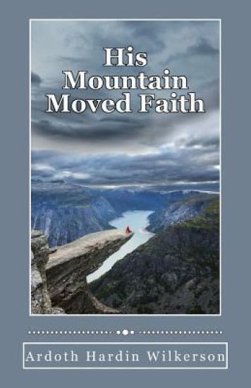 His Mountain Moved Faith: Novel
