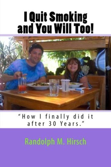 I Quit Smoking and You Will Too!: How I finally did it after 30 Years