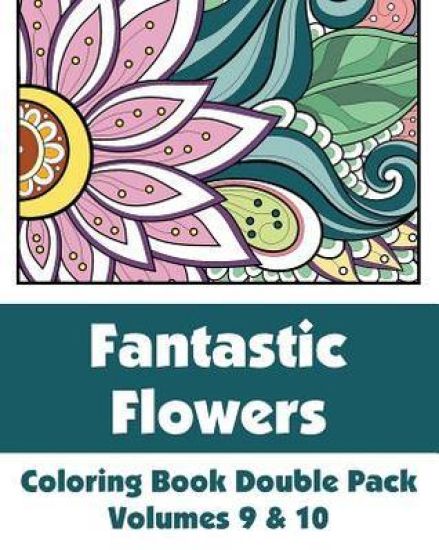 Fantastic Flowers Coloring Book Double Pack (Volumes 9 & 10)