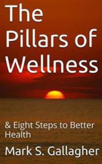 The Pillars of Wellness: & Eight Steps to Better Health