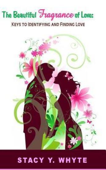 The Beautiful Fragrance Of Love: Keys To Identifying And Finding Love
