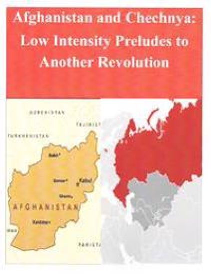 Afghanistan and Chechnya: Low Intensity Preludes to Another Revolution