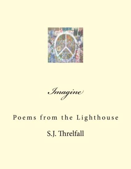 Imagine: Poems from the lighthouse.: This book considers & reveals the intimacy and transgressions of a sense of self, a yearni