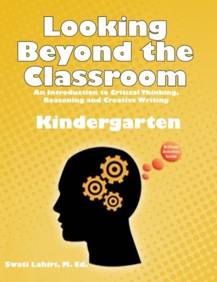 Looking Beyond the Classroom - Get ready for the 21st century - Kindergarten: An Introduction to Critical Thinking, Reasoning and Creative Writing