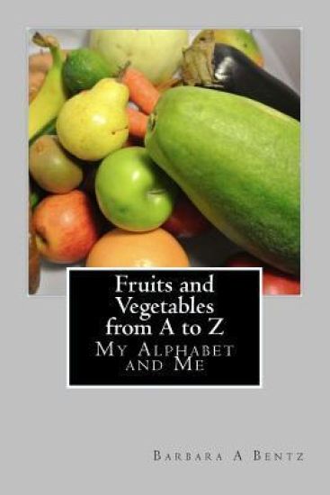 Fruits and Vegetables from A to Z: My Alphabet and Me