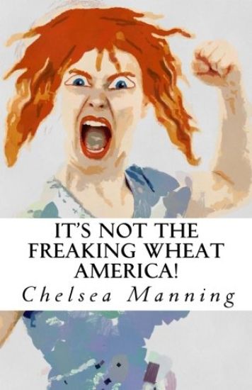 It's Not The Freaking Wheat America!