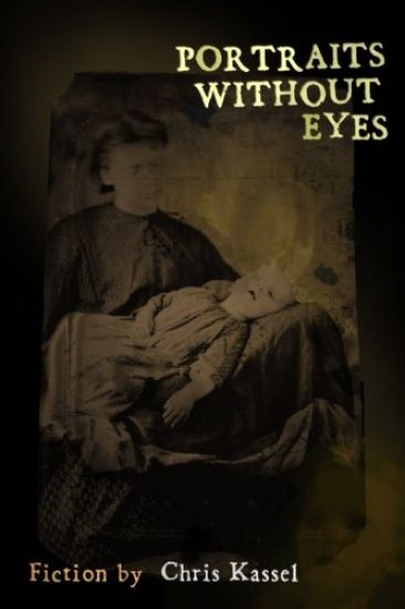 Portraits Without Eyes: Fiction by Chris Kassel