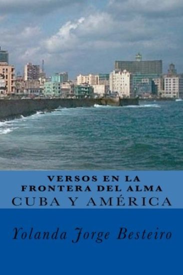 Cuba y América. Versos en la Frontera del Alma.: Colección de Poesías