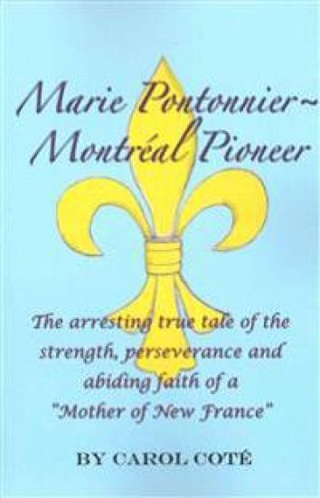 Marie Pontonnier Montreal Pioneer: The Arresting True Tale of the Strength, Perseverance and Abiding Faith of a "Mother of New France"