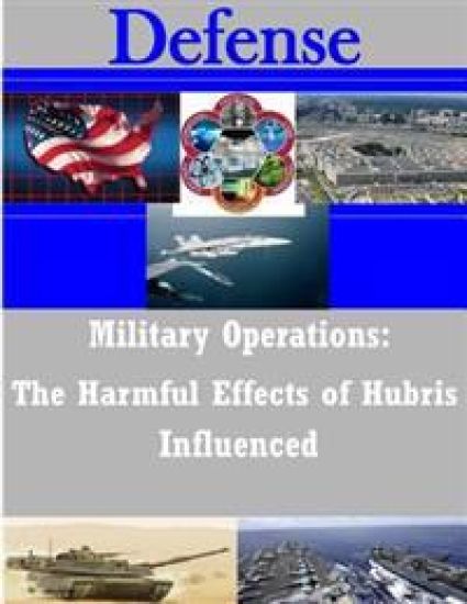 Military Operations: The Harmful Effects of Hubris Influenced