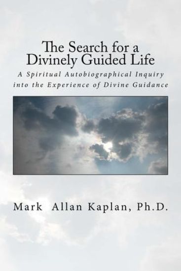 The Search for a Divinely Guided Life: A Spiritual Autobiographical Inquiry into the Experience of Divine Guidance