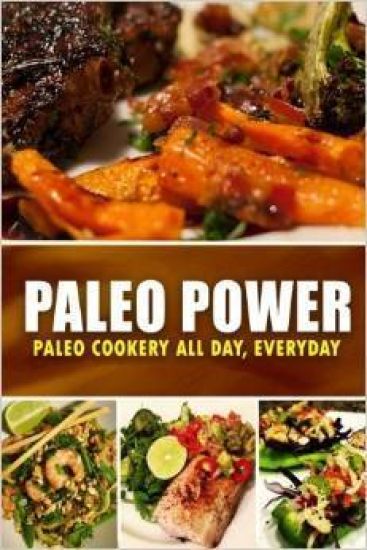 Paleo Power - Paleo Cookery All Day, Everyday: Looking to zero guilt and wholesome paleo diet