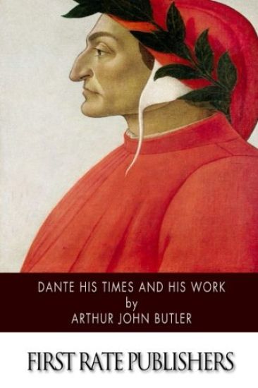 Dante His Times and His Work
