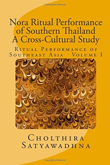 Nora Ritual Performance of Southern Thailand - A Cross-Cultural Study: Ritual Performance of Southeast Asia Volume I