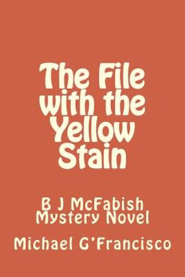 The File with the Yellow Stain: B J McFabish Mystery Novel