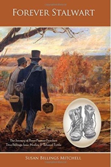 Forever Stalwart: The Journey of Three Pioneer Families: Titus Billings, Isaac Morley, and Edward Tuttle.