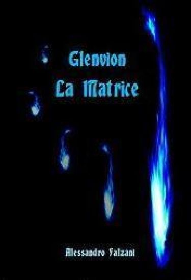 Glenvion: la matrice -volume 1-