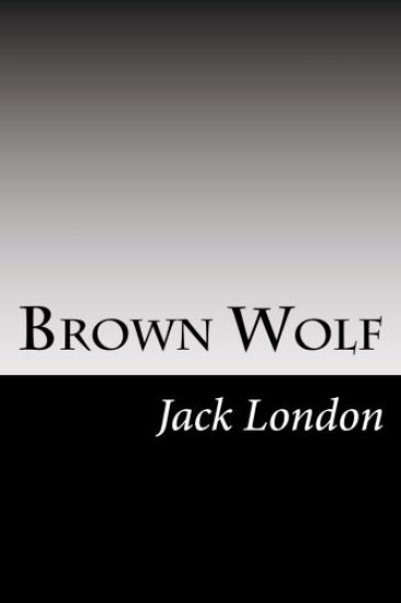 Brown Wolf: (Jack London Classics Collection)