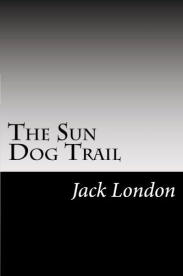 The Sun Dog Trail: (Jack London Classics Collection)