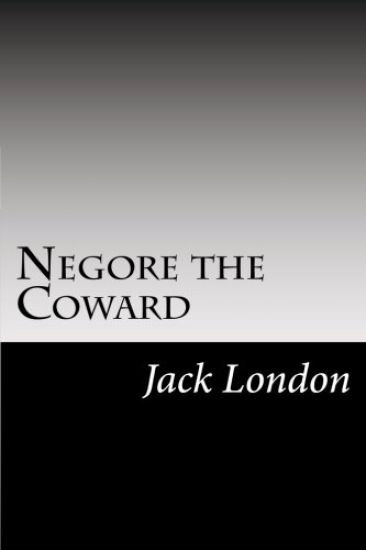Negore the Coward: (Jack London Classics Collection)